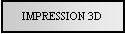 Text Box: IMPRESSION 3D