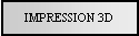 Text Box: IMPRESSION 3D