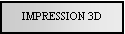 Text Box: IMPRESSION 3D